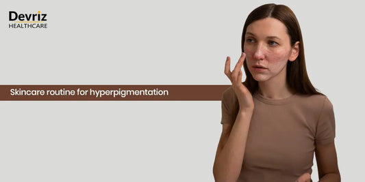 skincare-routine-for-hyperpigmentation