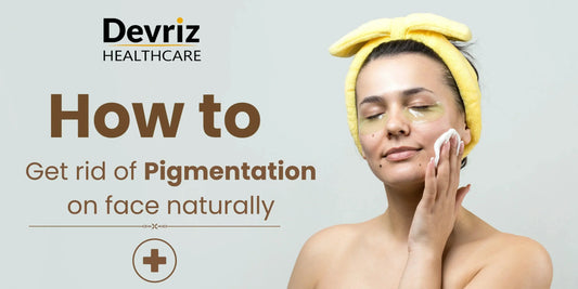 How-to-Get-Rid-of-Pigmentation-on-Face-Naturally-2025-Devriz Devriz Healthcare