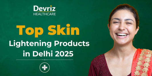 Top Skin Lightening Products in Delhi 2025