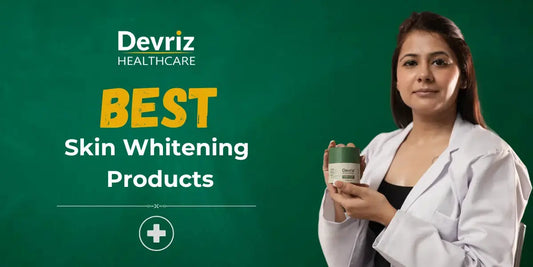 Best-Skin-Whitening-Products-Your-Ultimate-Guide-to-Radiant-Skin Devriz Healthcare