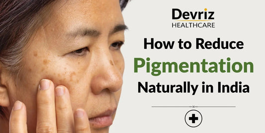 How to Reduce Pigmentation Naturally in India