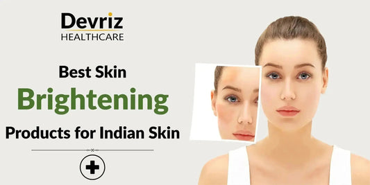 Best Skin Brightening Products for Indian Skin Types
