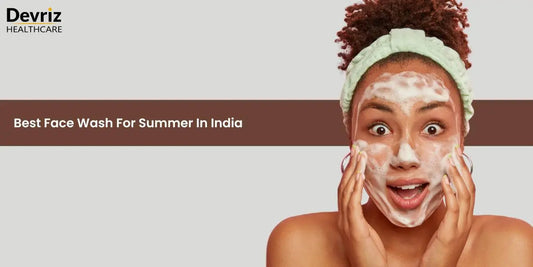 Best Face Wash for Summer in India
