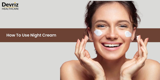 How To Use Night Cream