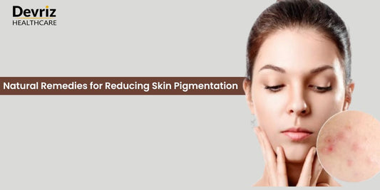 Natural Remedies for Reducing Skin Pigmentation