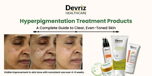 Hyperpigmentation-Treatment-Products-A-Complete-Guide-to-Clear-Even-Toned-Skin Devriz Healthcare