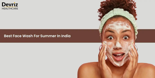 Best Face Wash for Summer in India